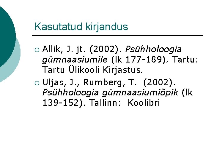 Kasutatud kirjandus Allik, J. jt. (2002). Psühholoogia gümnaasiumile (lk 177 -189). Tartu: Tartu Ülikooli