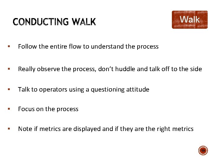 Walk § Follow the entire flow to understand the process § Really observe the