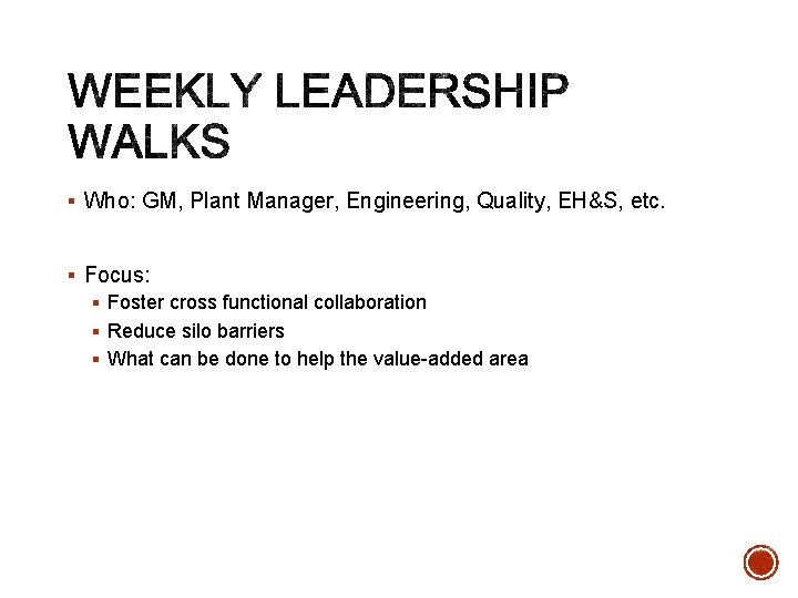 § Who: GM, Plant Manager, Engineering, Quality, EH&S, etc. § Focus: § Foster cross