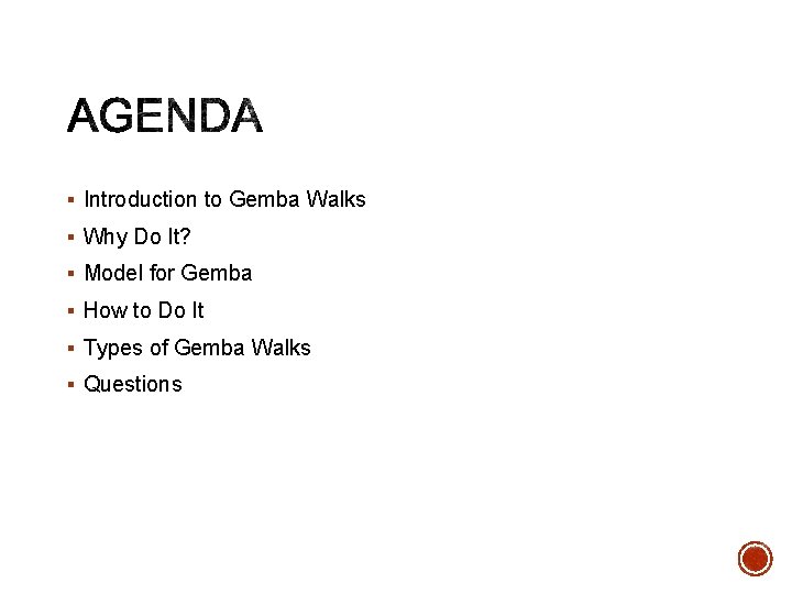 § Introduction to Gemba Walks § Why Do It? § Model for Gemba §