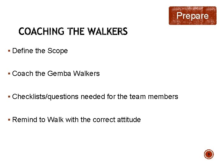Prepare § Define the Scope § Coach the Gemba Walkers § Checklists/questions needed for