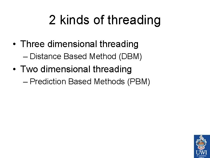 2 kinds of threading • Three dimensional threading – Distance Based Method (DBM) •