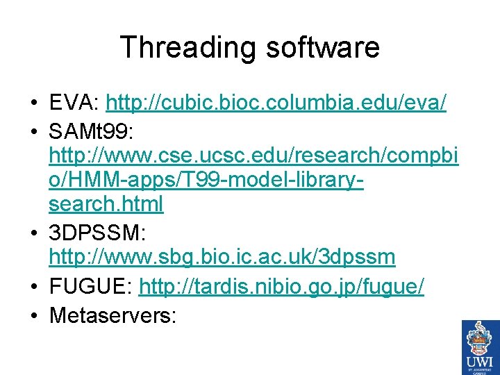 Threading software • EVA: http: //cubic. bioc. columbia. edu/eva/ • SAMt 99: http: //www.