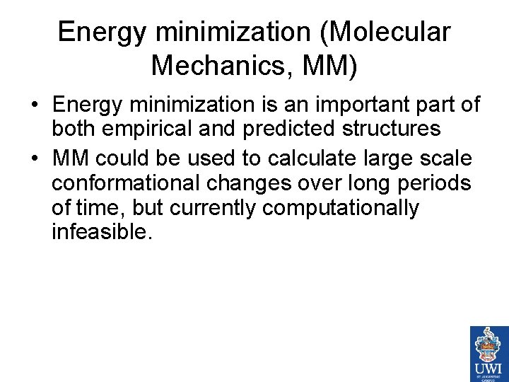 Energy minimization (Molecular Mechanics, MM) • Energy minimization is an important part of both