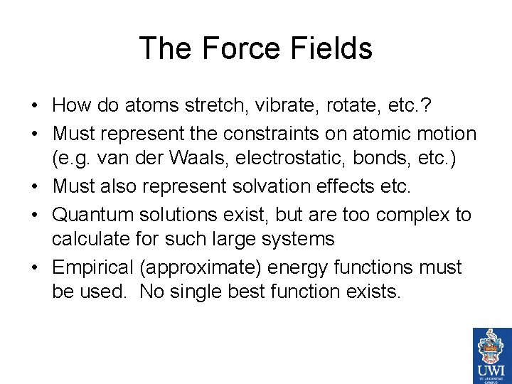 The Force Fields • How do atoms stretch, vibrate, rotate, etc. ? • Must