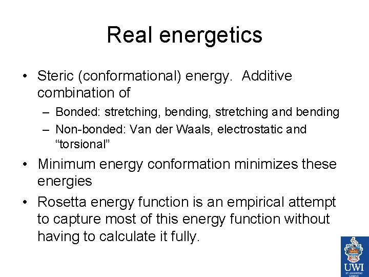 Real energetics • Steric (conformational) energy. Additive combination of – Bonded: stretching, bending, stretching