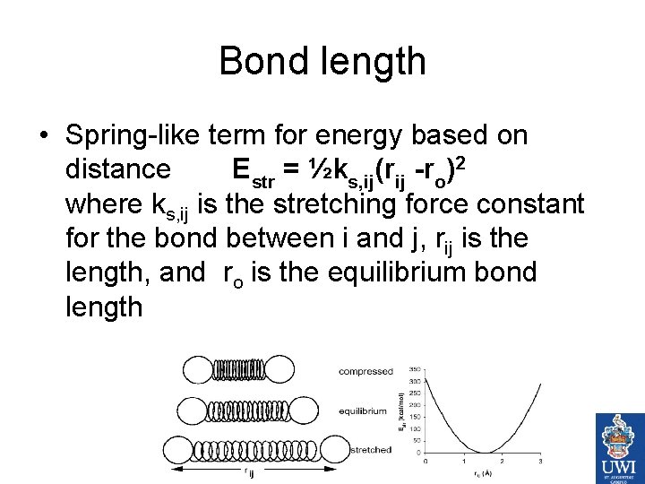 Bond length • Spring-like term for energy based on distance Estr = ½ks, ij(rij