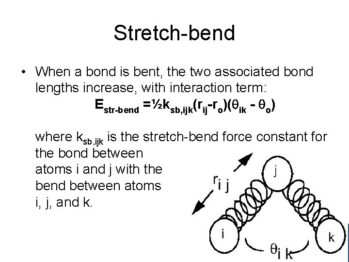 Stretch-bend • When a bond is bent, the two associated bond lengths increase, with