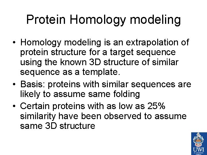 Protein Homology modeling • Homology modeling is an extrapolation of protein structure for a