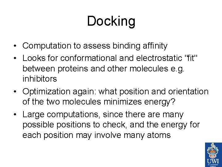 Docking • Computation to assess binding affinity • Looks for conformational and electrostatic "fit"