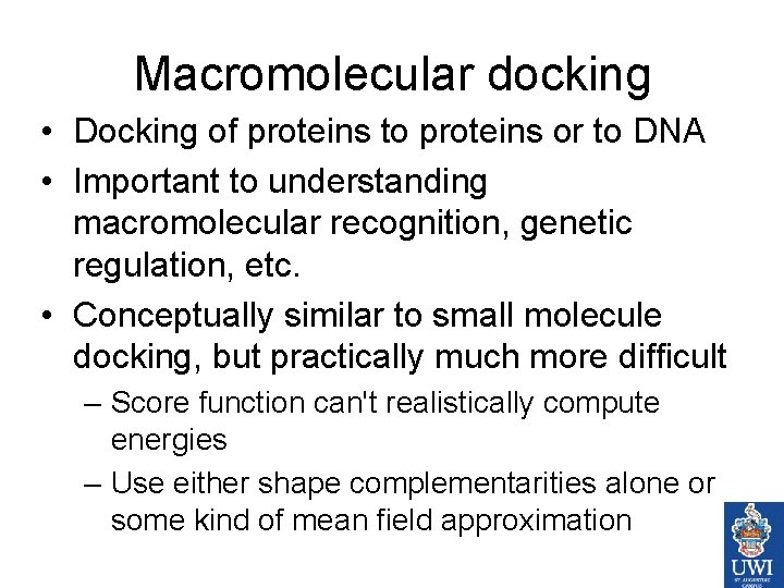Macromolecular docking • Docking of proteins to proteins or to DNA • Important to