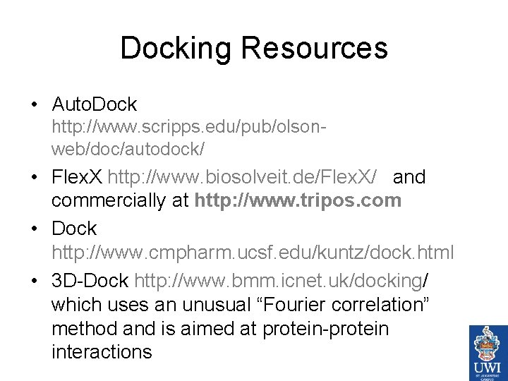 Docking Resources • Auto. Dock http: //www. scripps. edu/pub/olsonweb/doc/autodock/ • Flex. X http: //www.