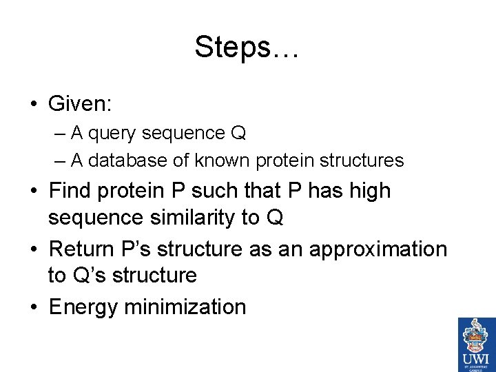 Steps… • Given: – A query sequence Q – A database of known protein