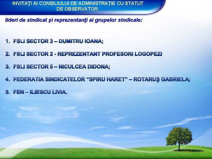 INVITAŢI AI CONSILIULUI DE ADMINISTRAŢIE CU STATUT DE OBSERVATOR: lideri de sindicat şi reprezentanţi