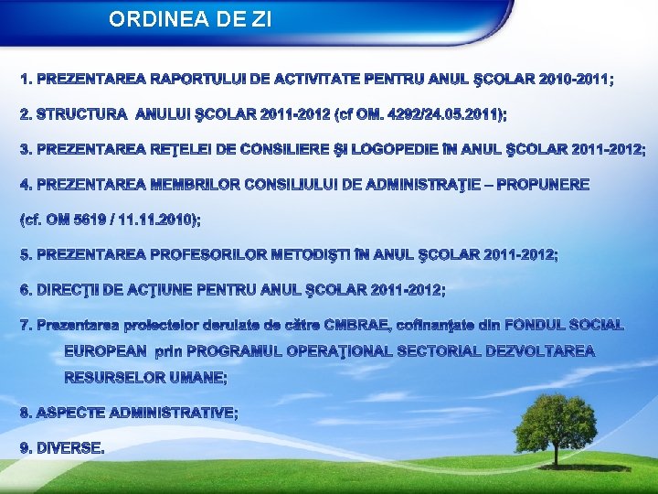 ORDINEA DE ZI 1. PREZENTAREA RAPORTULUI DE ACTIVITATE PENTRU ANUL ŞCOLAR 2010 -2011; 2.