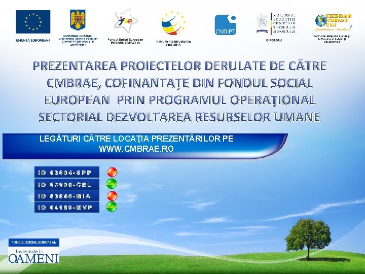 PREZENTAREA PROIECTELOR DERULATE DE CĂTRE CMBRAE, COFINANTAŢE DIN FONDUL SOCIAL EUROPEAN PRIN PROGRAMUL OPERAŢIONAL