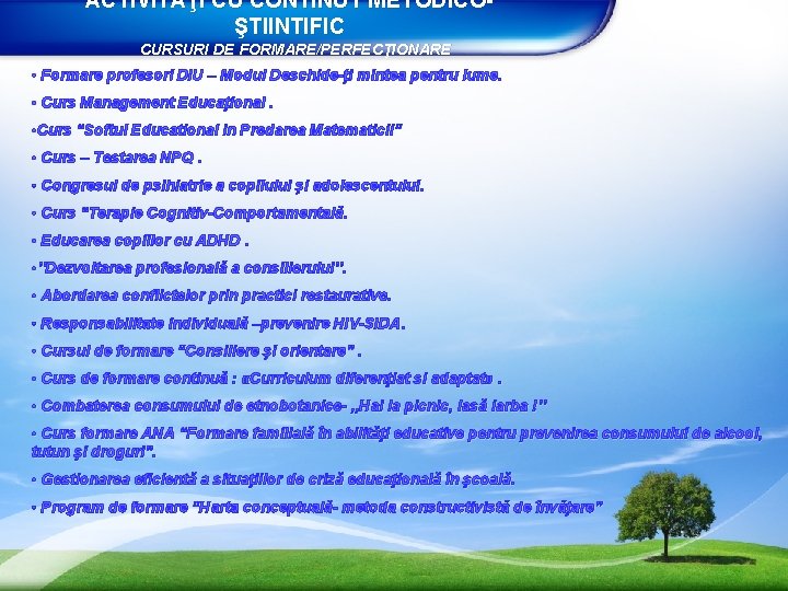ACTIVITĂŢI CU CONTINUT METODICOŞTIINTIFIC CURSURI DE FORMARE/PERFECŢIONARE • Formare profesori DIU – Modul Deschide-ţi