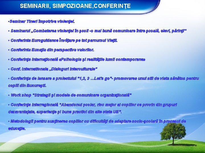 SEMINARII, SIMPOZIOANE, CONFERINŢE • Seminar Tineri împotriva violenţei. • Seminarul , , Combaterea violenţei