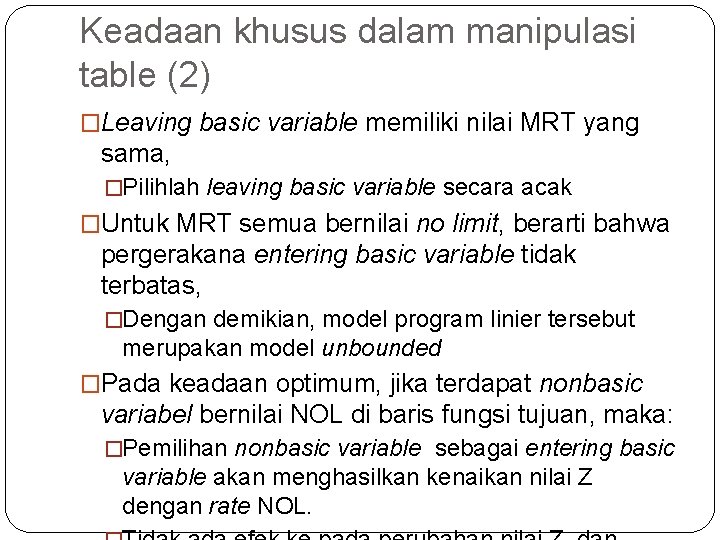 Keadaan khusus dalam manipulasi table (2) �Leaving basic variable memiliki nilai MRT yang sama,