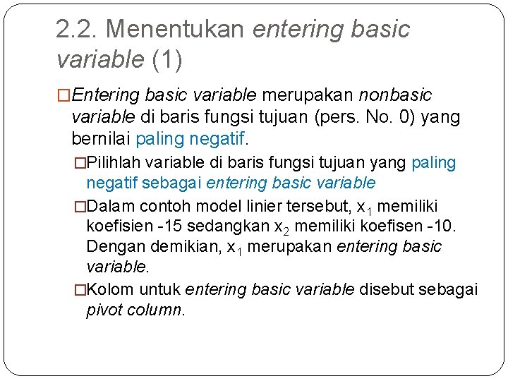 2. 2. Menentukan entering basic variable (1) �Entering basic variable merupakan nonbasic variable di