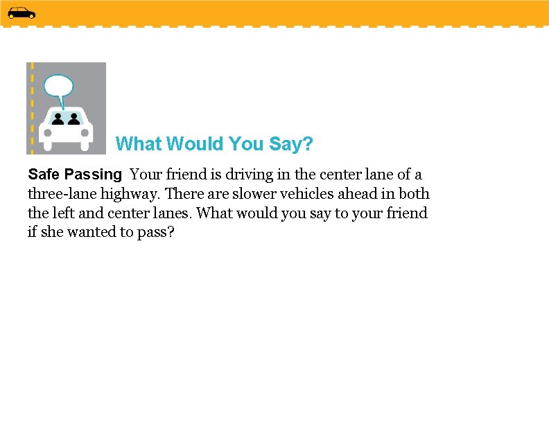 What Would You Say? Safe Passing Your friend is driving in the center lane
