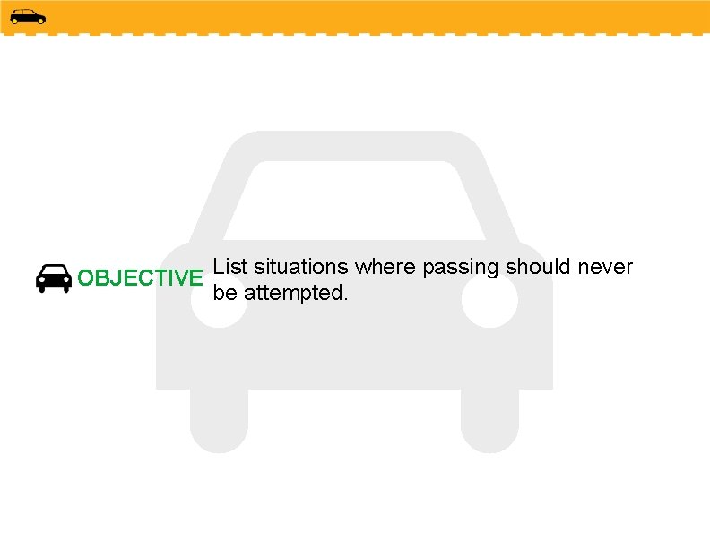 OBJECTIVE List situations where passing should never be attempted. 