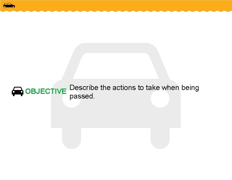 OBJECTIVE Describe the actions to take when being passed. 