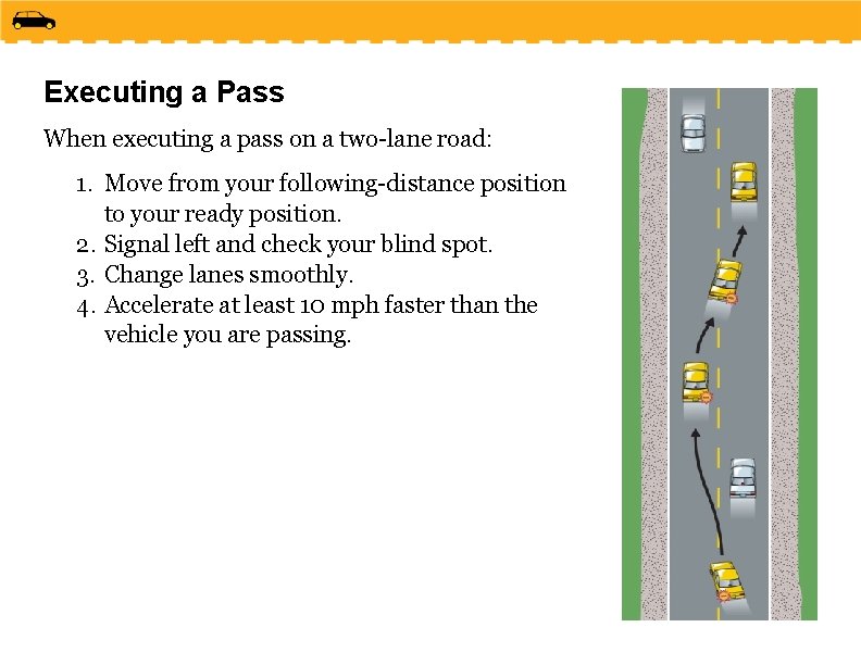 Executing a Pass When executing a pass on a two-lane road: 1. Move from