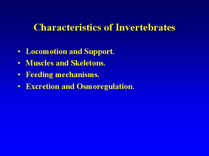Characteristics of Invertebrates • • Locomotion and Support. Muscles and Skeletons. Feeding mechanisms. Excretion
