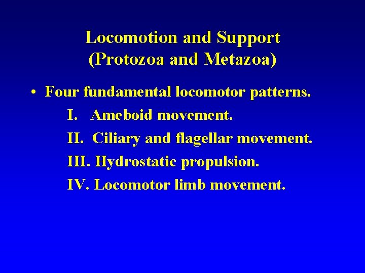 Locomotion and Support (Protozoa and Metazoa) • Four fundamental locomotor patterns. I. Ameboid movement.