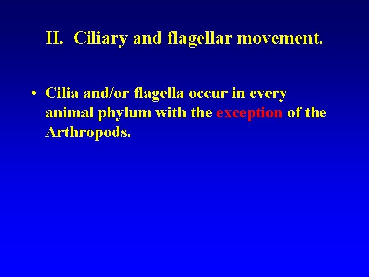 II. Ciliary and flagellar movement. • Cilia and/or flagella occur in every animal phylum