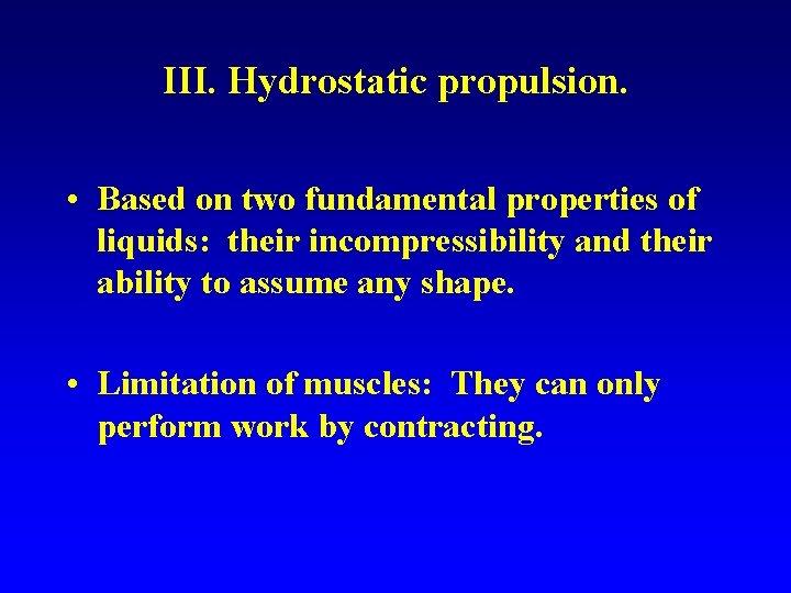 III. Hydrostatic propulsion. • Based on two fundamental properties of liquids: their incompressibility and
