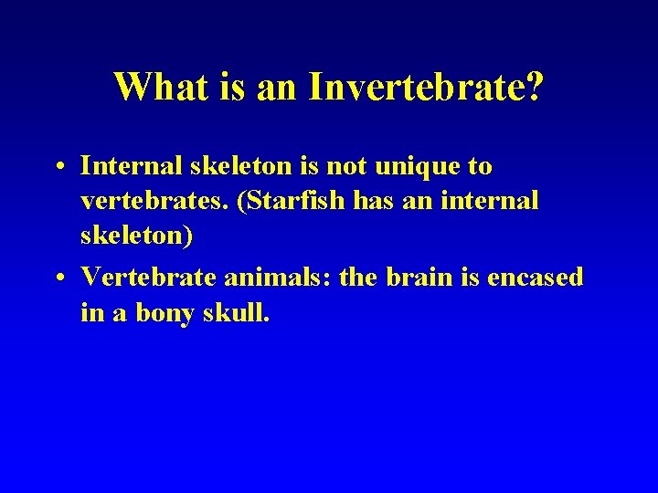 What is an Invertebrate? • Internal skeleton is not unique to vertebrates. (Starfish has