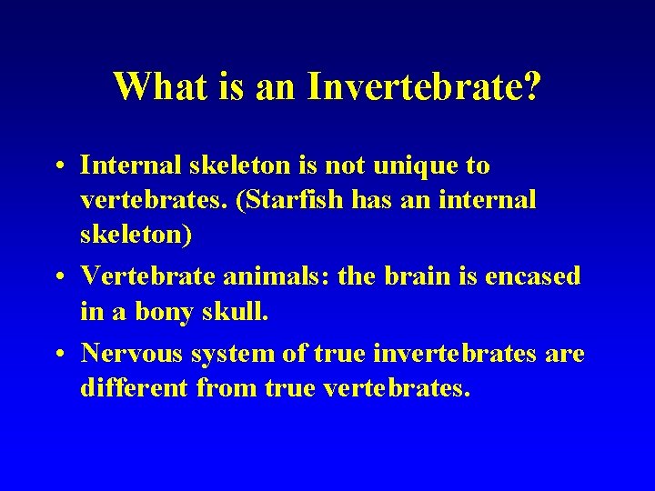 What is an Invertebrate? • Internal skeleton is not unique to vertebrates. (Starfish has