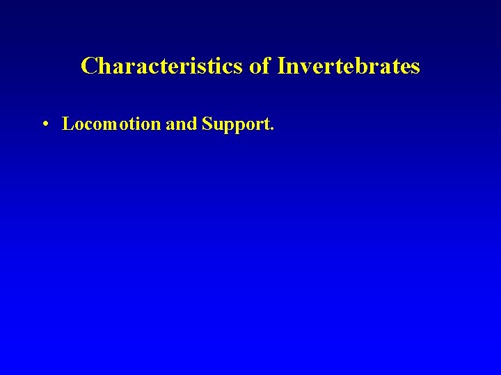 Characteristics of Invertebrates • Locomotion and Support. 