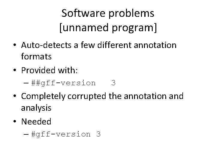 Software problems [unnamed program] • Auto-detects a few different annotation formats • Provided with: