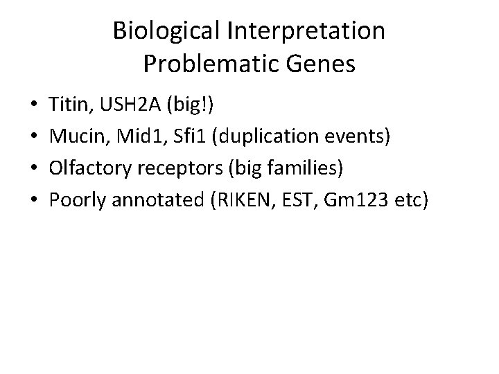 Biological Interpretation Problematic Genes • • Titin, USH 2 A (big!) Mucin, Mid 1,