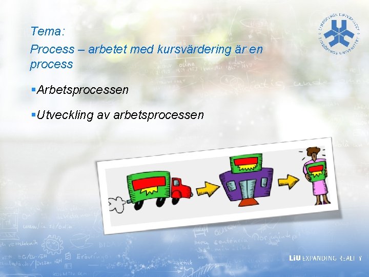 Tema: Process – arbetet med kursvärdering är en process §Arbetsprocessen §Utveckling av arbetsprocessen 