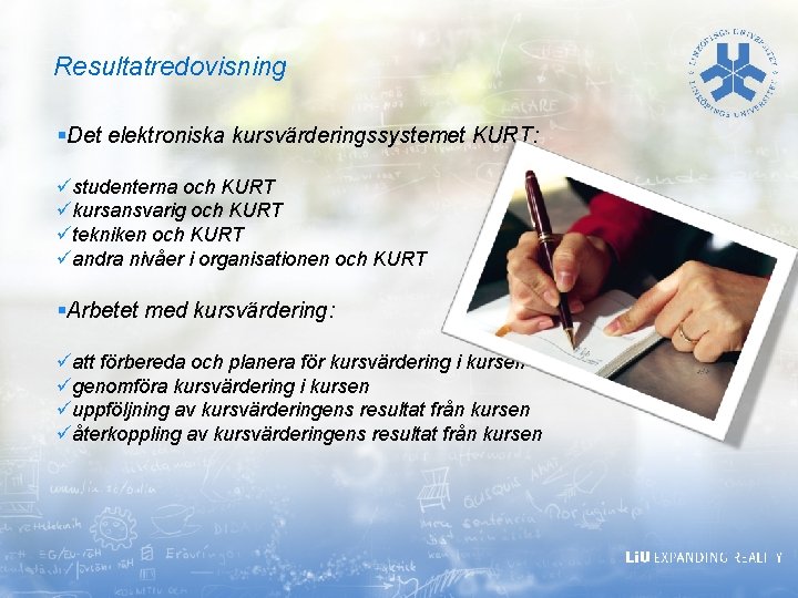 Resultatredovisning §Det elektroniska kursvärderingssystemet KURT: üstudenterna och KURT ükursansvarig och KURT ütekniken och KURT