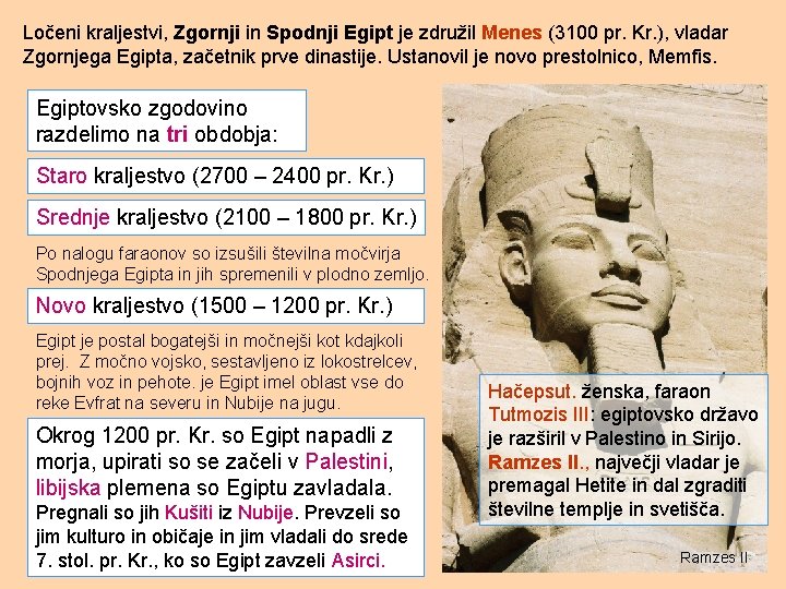 Ločeni kraljestvi, Zgornji in Spodnji Egipt je združil Menes (3100 pr. Kr. ), vladar