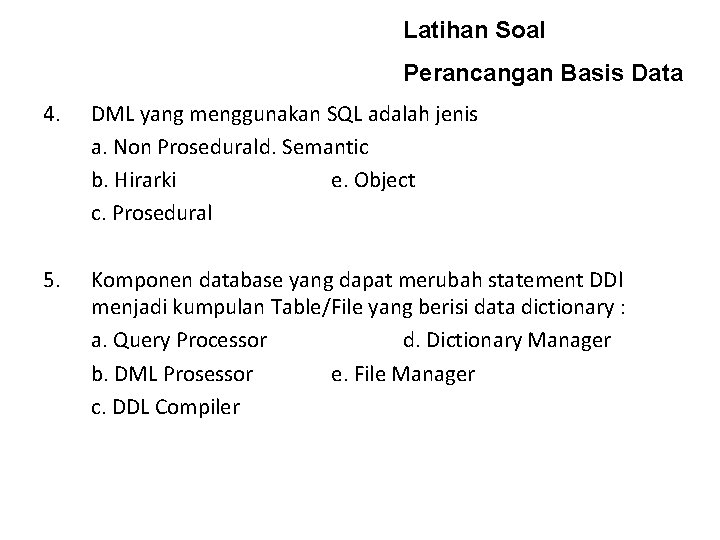 Latihan Soal Perancangan Basis Data 4. DML yang menggunakan SQL adalah jenis a. Non