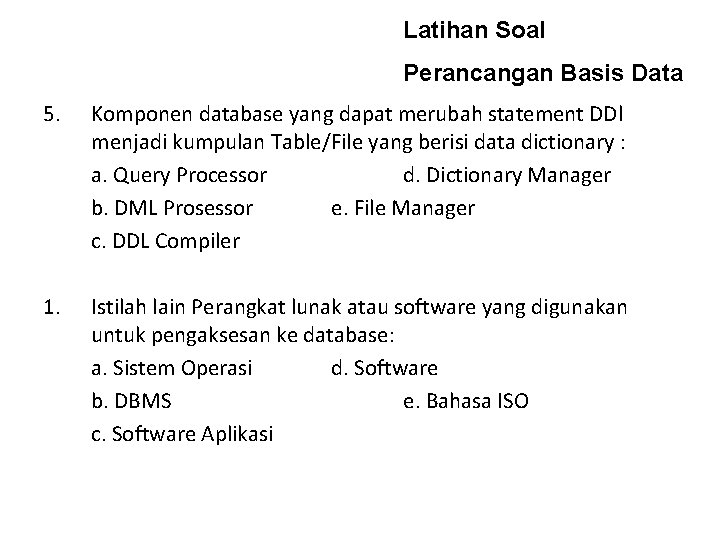 Latihan Soal Perancangan Basis Data 5. Komponen database yang dapat merubah statement DDl menjadi