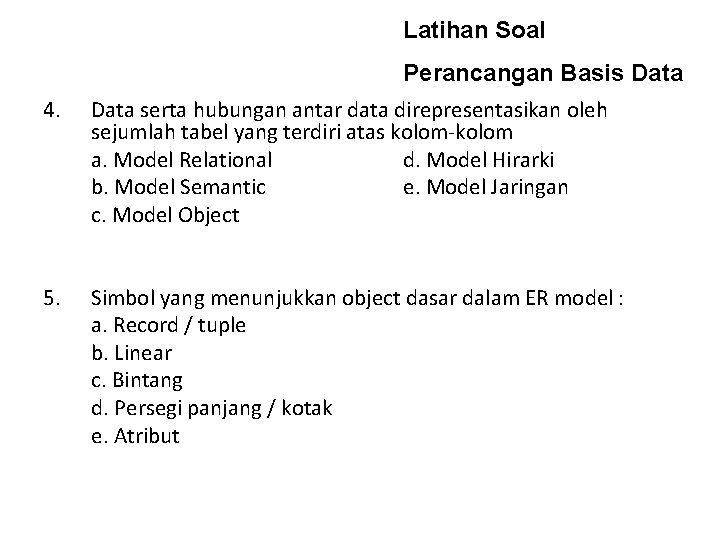 Latihan Soal 4. 5. Perancangan Basis Data serta hubungan antar data direpresentasikan oleh sejumlah