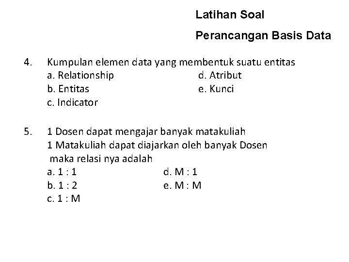 Latihan Soal Perancangan Basis Data 4. Kumpulan elemen data yang membentuk suatu entitas a.