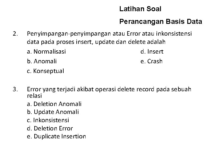 Latihan Soal Perancangan Basis Data 2. Penyimpangan-penyimpangan atau Error atau inkonsistensi data pada proses