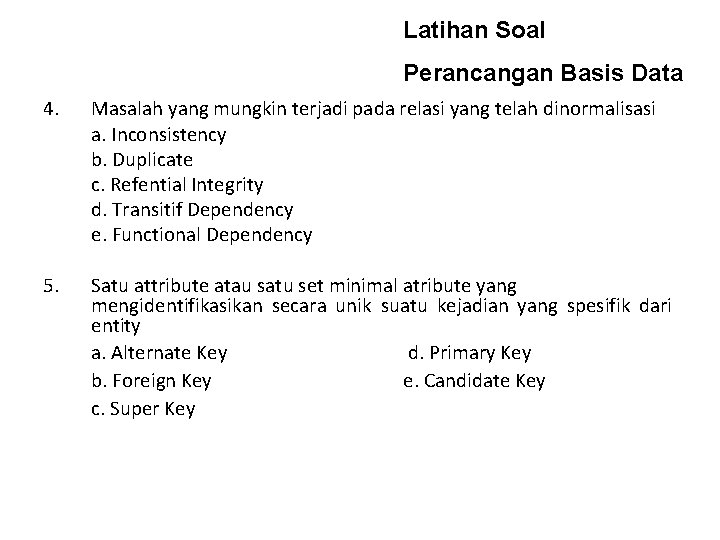 Latihan Soal Perancangan Basis Data 4. Masalah yang mungkin terjadi pada relasi yang telah