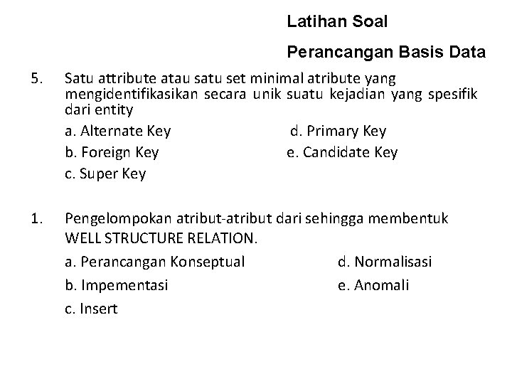 Latihan Soal 5. 1. Perancangan Basis Data Satu attribute atau satu set minimal atribute