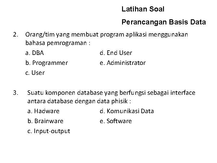 Latihan Soal Perancangan Basis Data 2. 3. Orang/tim yang membuat program aplikasi menggunakan bahasa