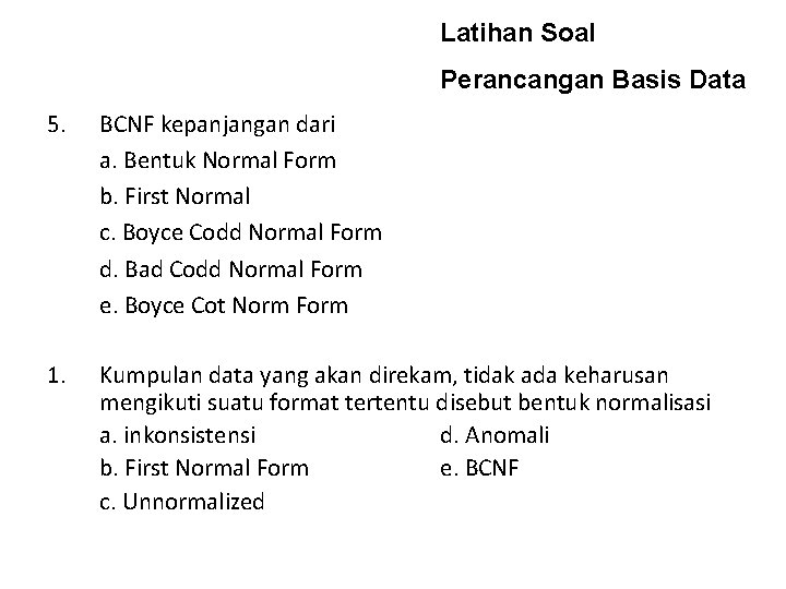 Latihan Soal Perancangan Basis Data 5. BCNF kepanjangan dari a. Bentuk Normal Form b.