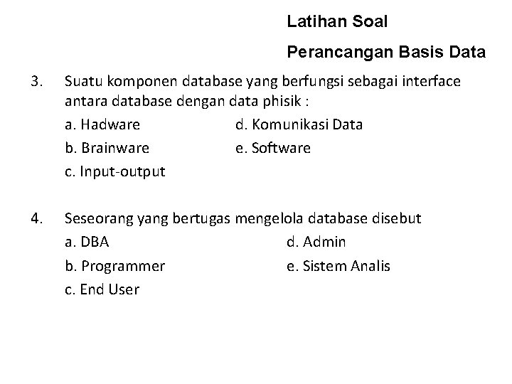 Latihan Soal Perancangan Basis Data 3. Suatu komponen database yang berfungsi sebagai interface antara